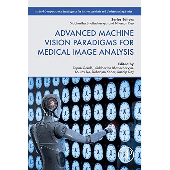 Pre-Owned Advanced Machine Vision Paradigms for Medical Image Analysis (Hybrid Computational Intelligence for Pattern Analysis and Understanding) [Paperback] Tapan K. Gandhi; Siddhartha Bhattacharyya; Sourav De; Debanjan Konar and Sandip Dey