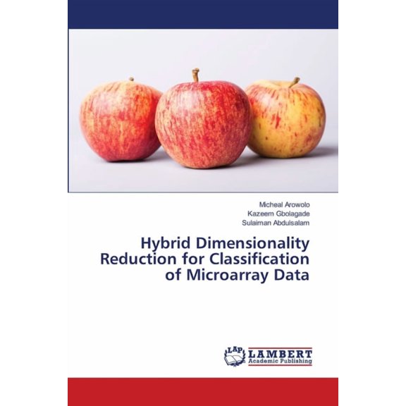 Hybrid Dimensionality Reduction for Classification of Microarray Data, (Paperback)