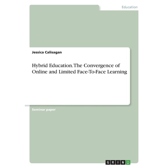Hybrid Education. The Convergence Of Online And Limited Face-To-Face Learning