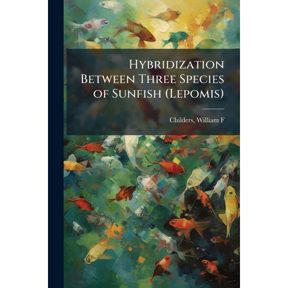 Hybridization Between Three Species of Sunfish (Lepomis), (Paperback)