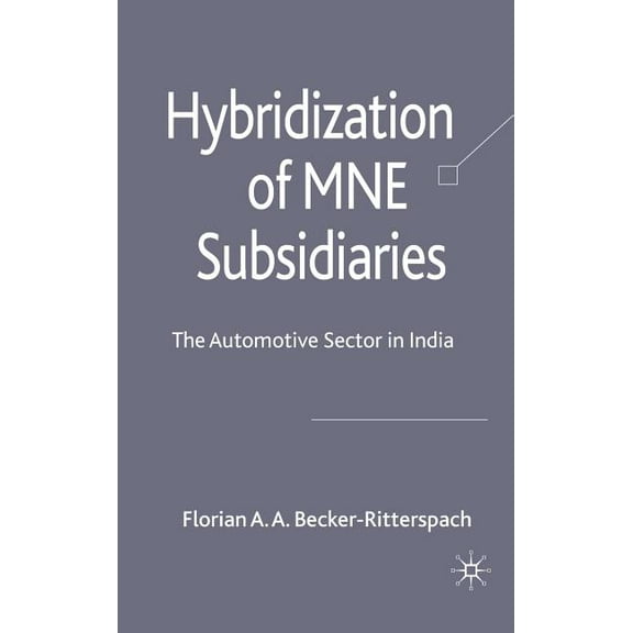 Hybridization of MNE Subsidiaries: The Automotive Sector in India, (Hardcover)