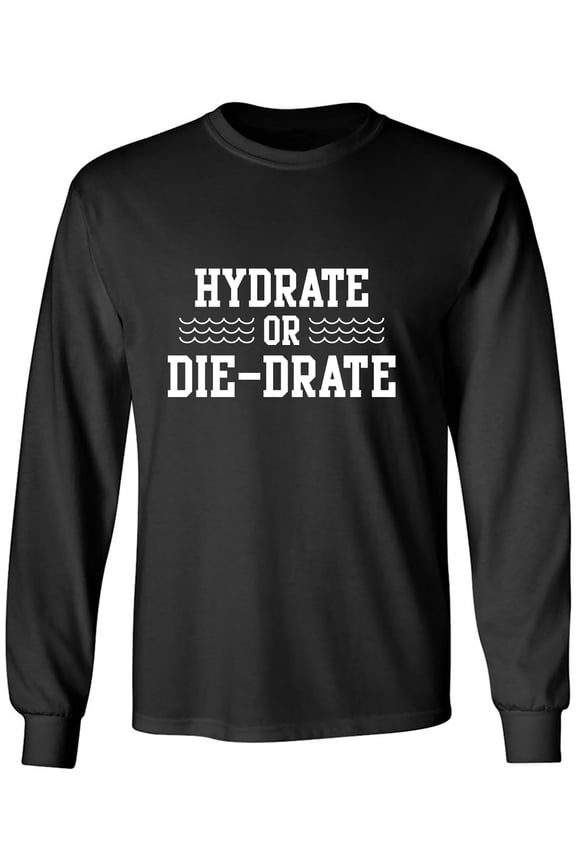 Hydrate or Die-Drate Adult Long Sleeve T-shirt