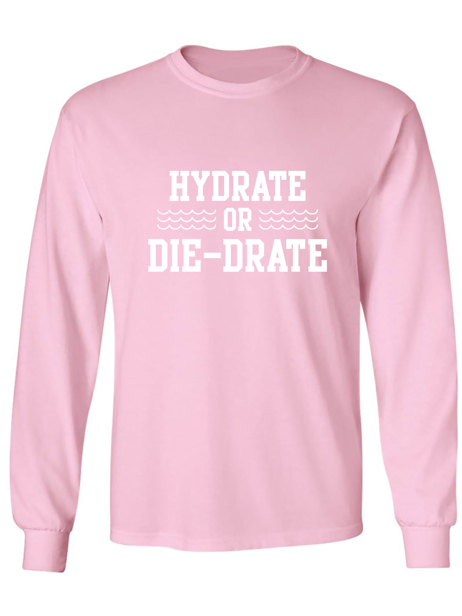 Hydrate or Die-Drate Adult Long Sleeve T-shirt - Walmart Business Supplies