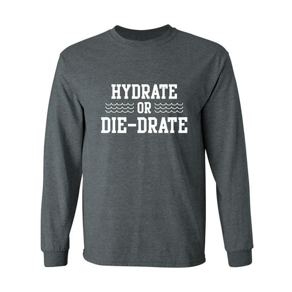 Hydrate or Die-Drate Adult Long Sleeve T-shirt