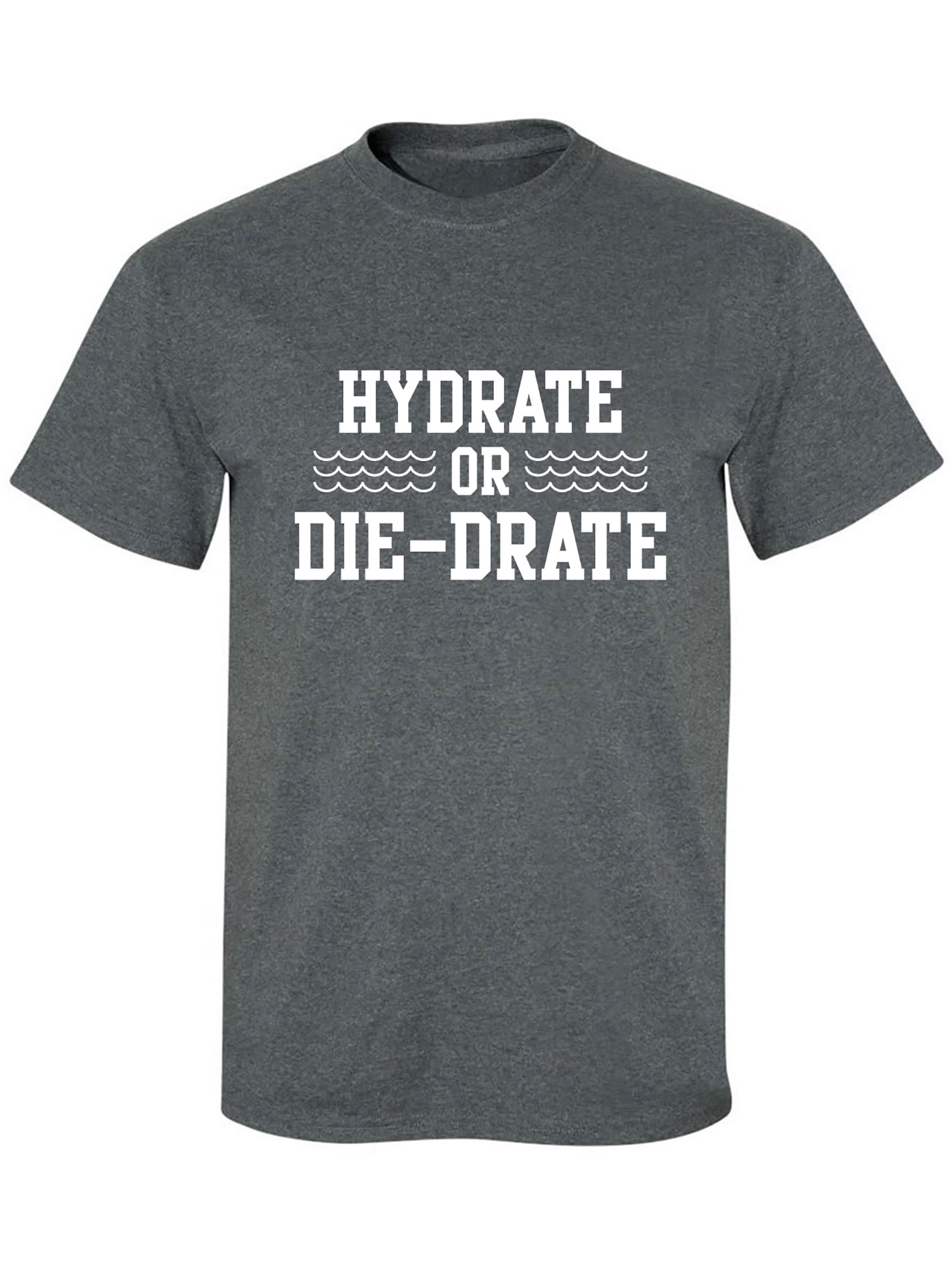 Hydrate or Die-Drate Adult Short Sleeve T-shirt - Walmart Business Supplies