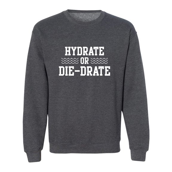 Hydrate or Die-Drate Crewneck Sweatshirt