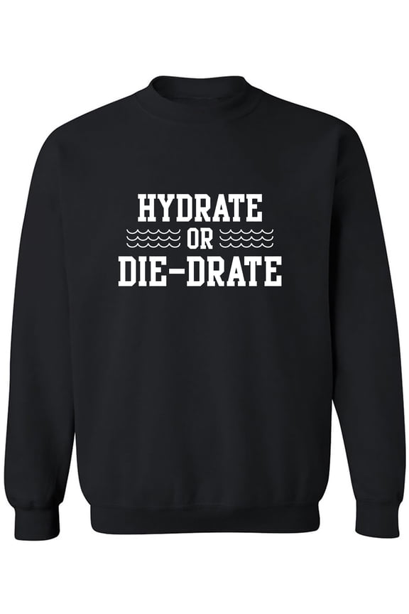 Hydrate or Die-Drate Crewneck Sweatshirt