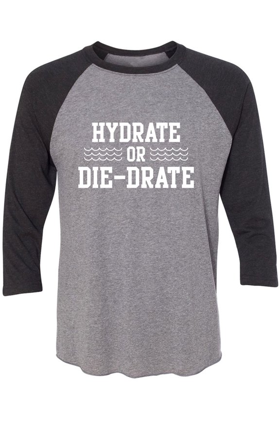 Hydrate or Die-Drate Unisex 3/4 Sleeve Baseball Raglan Tee