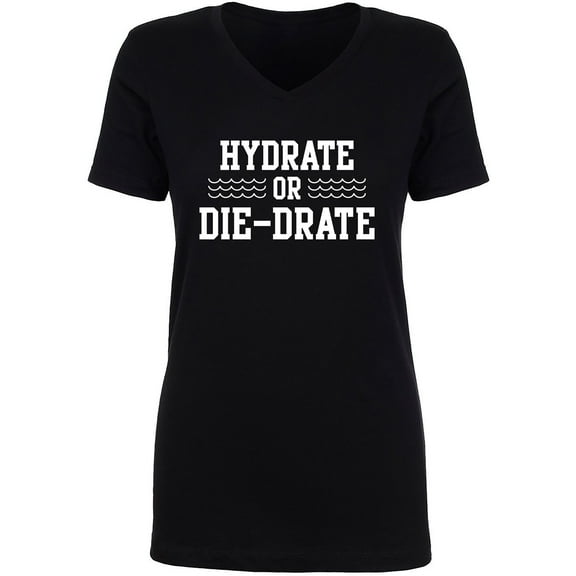 Hydrate or Die-Drate Womens V-Neck T-Shirt