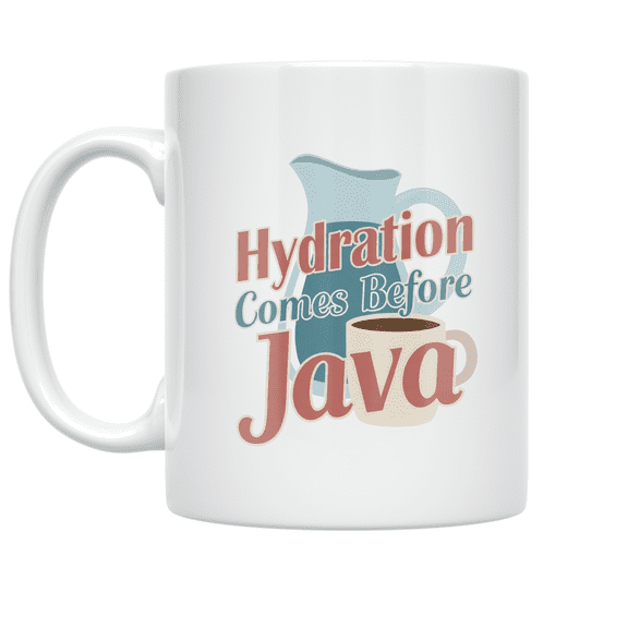 Hydration Comes Before Java - Coffee Enthusiast - 11 oz Ceramic Coffee Mug