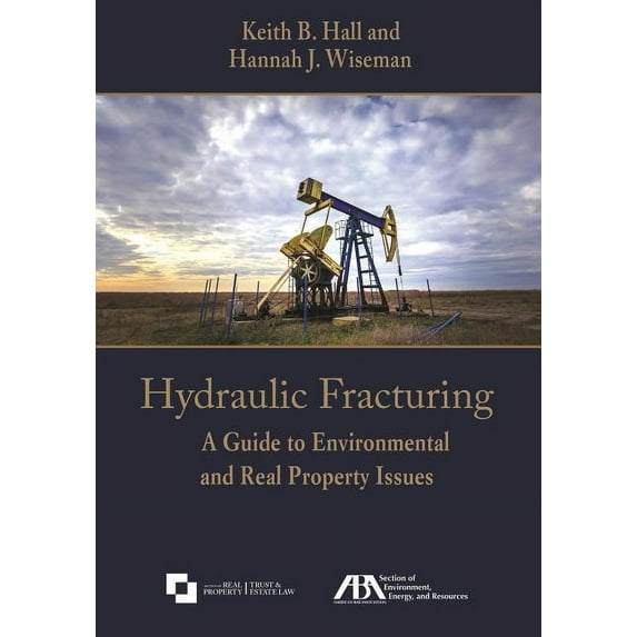 Hydraulic Fracturing: A Guide to Environmental and Real Property Issues (Paperback)