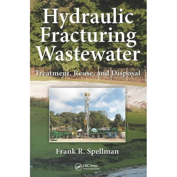 Hydraulic Fracturing Wastewater: Treatment, Reuse, and Disposal, (Hardcover)
