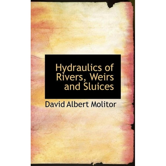 Hydraulics of Rivers, Weirs and Sluices (Hardcover)
