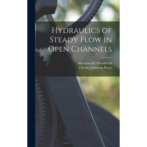 Hydraulics of Steady Flow in Open Channels, (Hardcover)