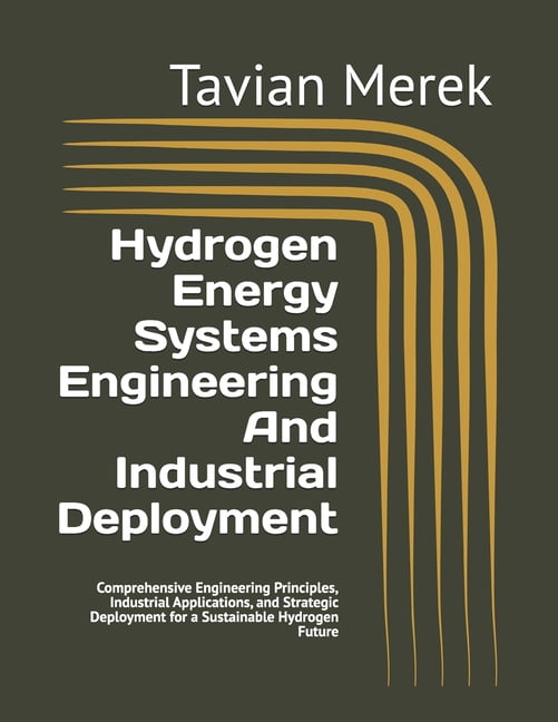 Hydrogen Energy Systems Engineering And Industrial Deployment: Comprehensive Engineering Principles, Industrial Applicat, (Paperback)