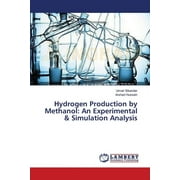 Hydrogen Production by Methanol An Experimental & Simulation Analysis Paperback
