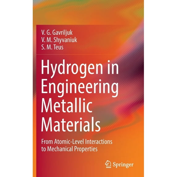 Hydrogen in Engineering Metallic Materials: From Atomic-Level Interactions to Mechanical Properties, (Hardcover)