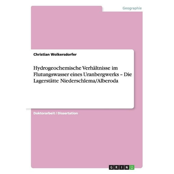 Hydrogeochemische Verhältnisse im Flutungswasser eines Uranbergwerks - Die Lagerstätte Niederschlema/Alberoda (Paperback)