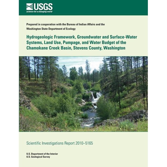 Hydrogeologic Framework, Groundwater and Surface-Water Systems, Land Use, Pumpage, and Water Budget of the Chamokane Creek Basin, Stevens County, Washington