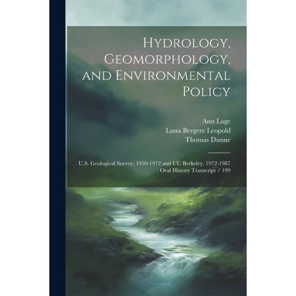 Hydrology, Geomorphology, and Environmental Policy: U.S. Geological Survey, 1950-1972 and UC Berkeley, 1972-1987: Oral History Transcript / 199 (Paperback)