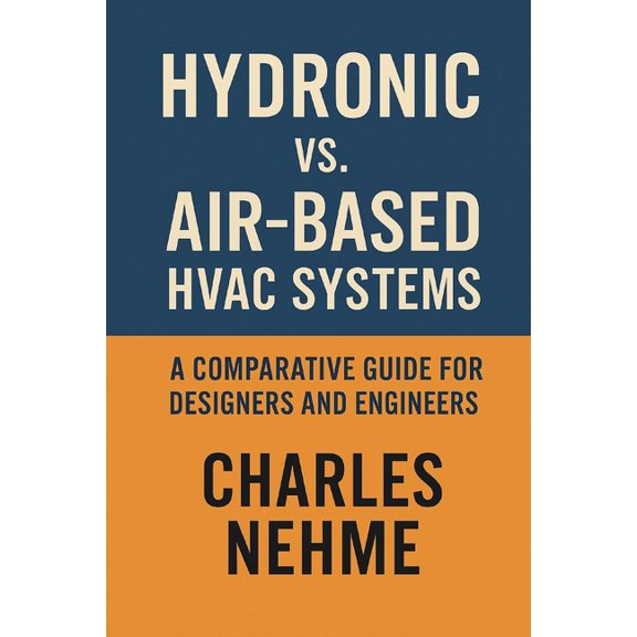 Hydronic vs. Air-Based HVAC Systems: A Comparative Guide for Designers and Engineers, (Paperback)