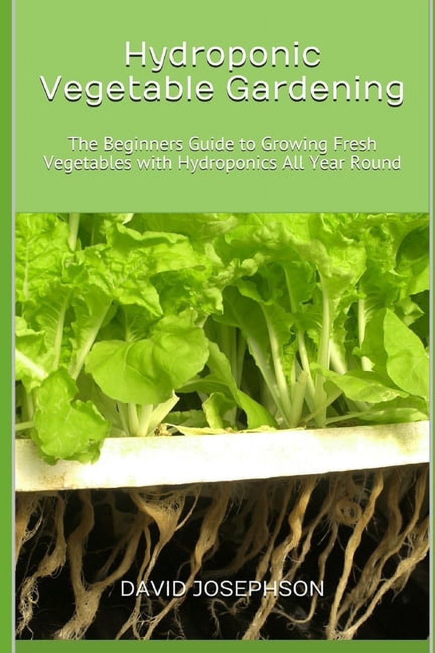 Hydroponic Vegetable Gardening: The Beginners Guide to Growing Fresh ...