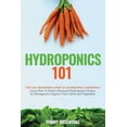 thumbnail image 1 of Hydroponics 101: The Easy Beginner's Guide to Hydroponic Gardening. Learn How To Build a Backyard Hydroponics System for, (Paperback), 1 of 1