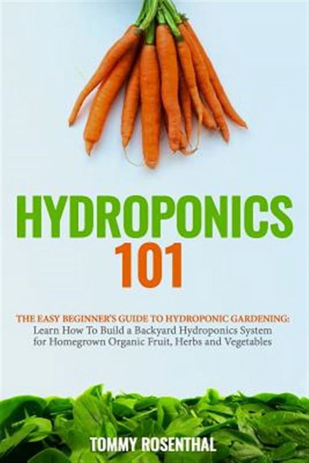 Hydroponics 101: The Easy Beginner's Guide to Hydroponic Gardening ...