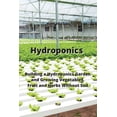 thumbnail image 1 of Hydroponics: Building a Hydroponics Garden and Growing Vegetables, Fruit and Herbs Without Soil (Paperback), 1 of 1