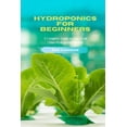 thumbnail image 1 of Hydroponics for Beginners : A Complete Guide to Start Your Own Hydroponic Garden (Paperback), 1 of 1