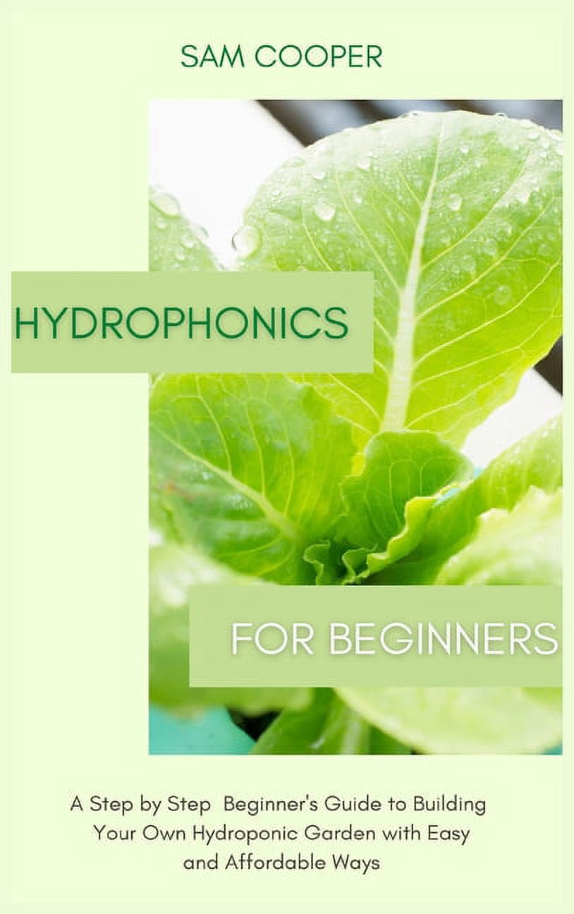Hydroponics for Beginners: A Step by Step Beginners Guide to Building ...