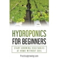 thumbnail image 1 of Hydroponics for Beginners: Start Growing Vegetables at Home Without Soil, (Paperback), 1 of 1