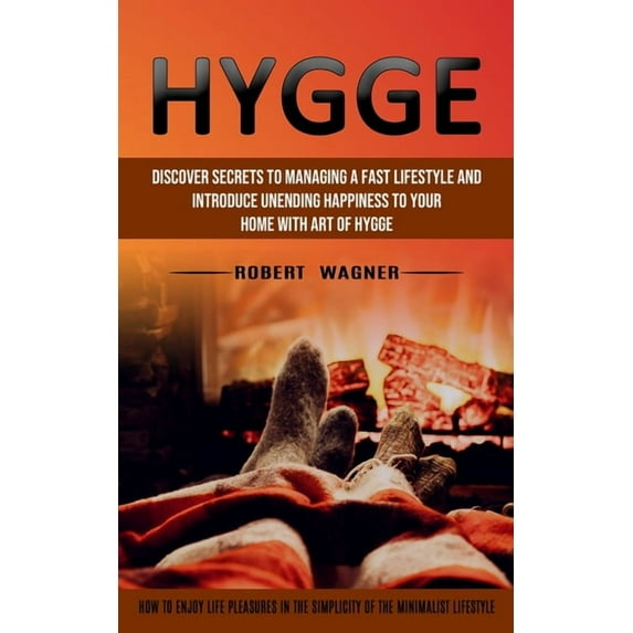 Hygge: Discover Secrets to Managing a Fast Lifestyle and Introduce Unending Happiness to Your Home With Art of Hygge (Ho, (Paperback)