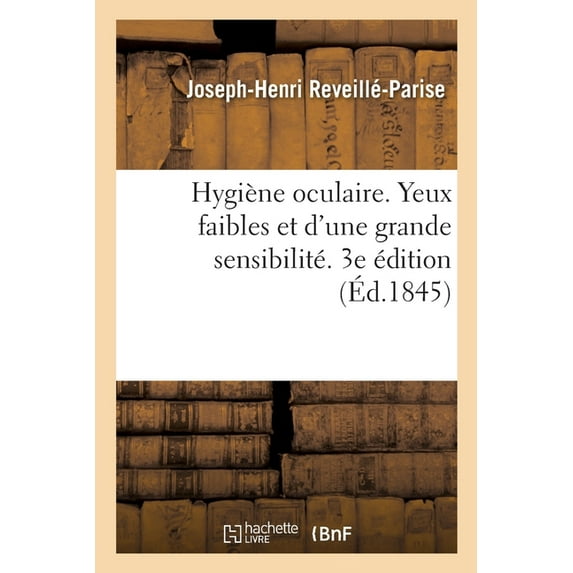 Hygiène Oculaire: Conseils Aux Personnes Dont Les Yeux Sont Faibles Et d'Une Grande Sensibilité (Paperback)