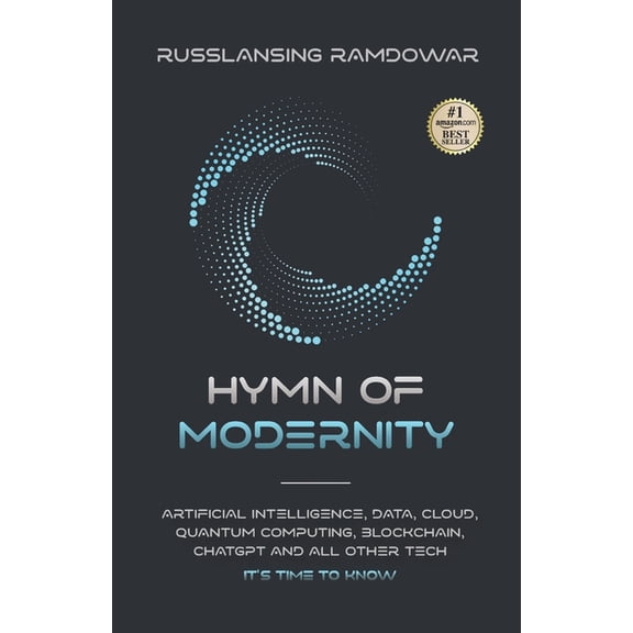 Hymn Of Modernity: Machine Learning, Augmented Reality, Big Data, Qubit, Neuralink and All Other Important Vocabulary It, (Paperback)