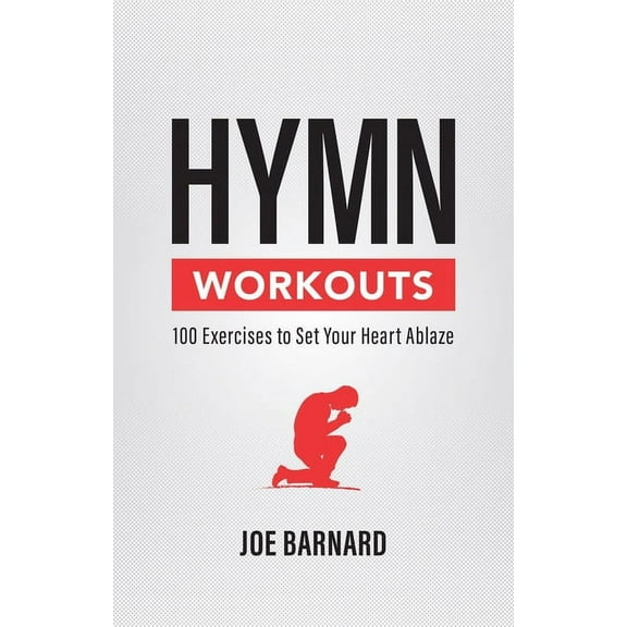 Hymn Workouts: 100 Exercises to Set Your Heart Ablaze, (Paperback)