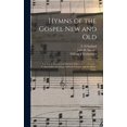 thumbnail image 1 of Hymns of the Gospel New and Old: for Use at Evangelistic Services, Christian Conferences, Consecration Meetings, Sabbath Schools, and the Home Circle Hardcover 1013516753 9781013516757 Sanford, F D, 1 of 1