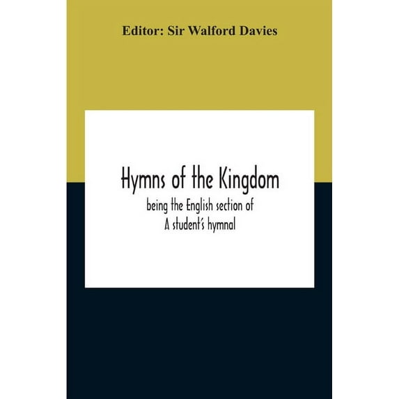 Hymns Of The Kingdom: Being The English Section Of A Student'S Hymnal, (Paperback)
