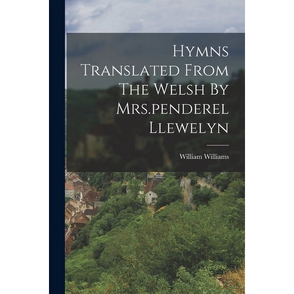 Hymns Translated From The Welsh By Mrs.penderel Llewelyn
