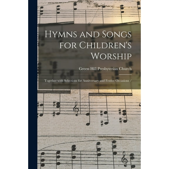 Hymns and Songs for Children's Worship : Together With Selections for Anniversary and Festive Occasions / (Paperback)