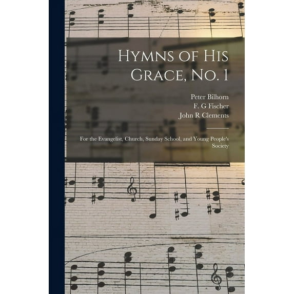 Hymns of His Grace, No. 1 : for the Evangelist, Church, Sunday School, and Young People's Society (Paperback)