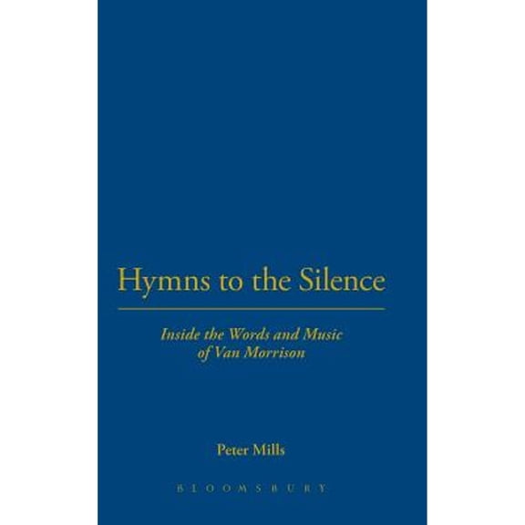 Pre-Owned Hymns to the Silence: Inside the Words and Music of Van Morrison (Hardcover 9780826416896) by Peter Mills