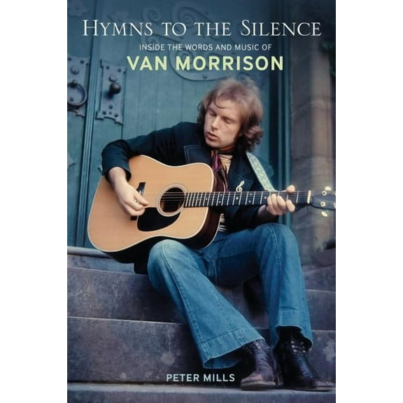 Hymns to the Silence: Inside the Words and Music of Van Morrison, (Paperback)