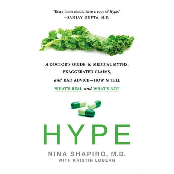 Hype: A Doctor's Guide to Medical Myths, Exaggerated Claims, and Bad Advice - How to Tell What's Real and What, (Paperback)