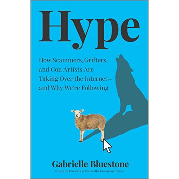 Pre-Owned Hype: How Scammers, Grifters, and Con Artists Are Taking Over the Internet--And Why We're Following (Hardcover) 133501649X 9781335016492