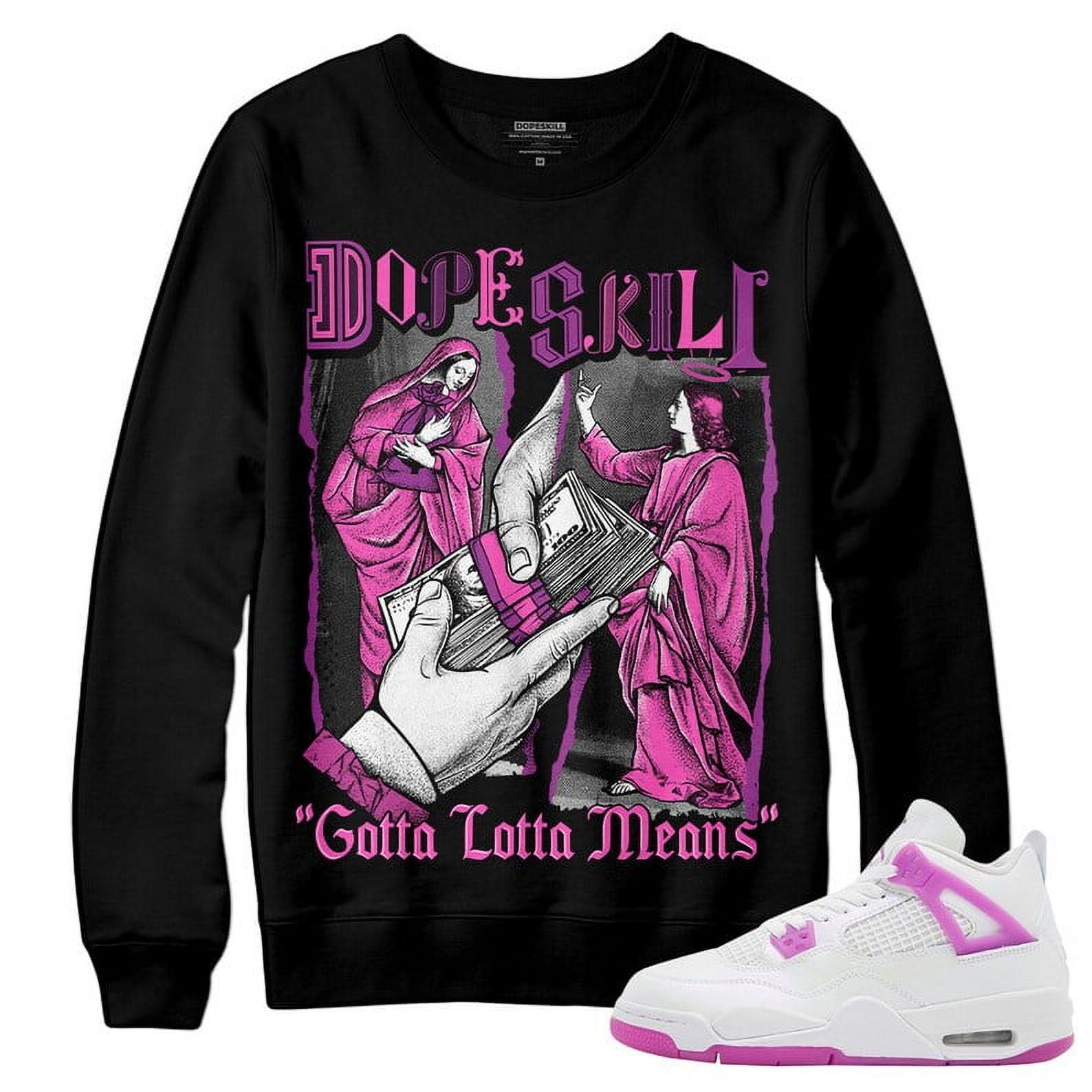 Hyper Violet 4s DopeSkill Crewneck Sweatshirt Gotta Lotta Means Graphic