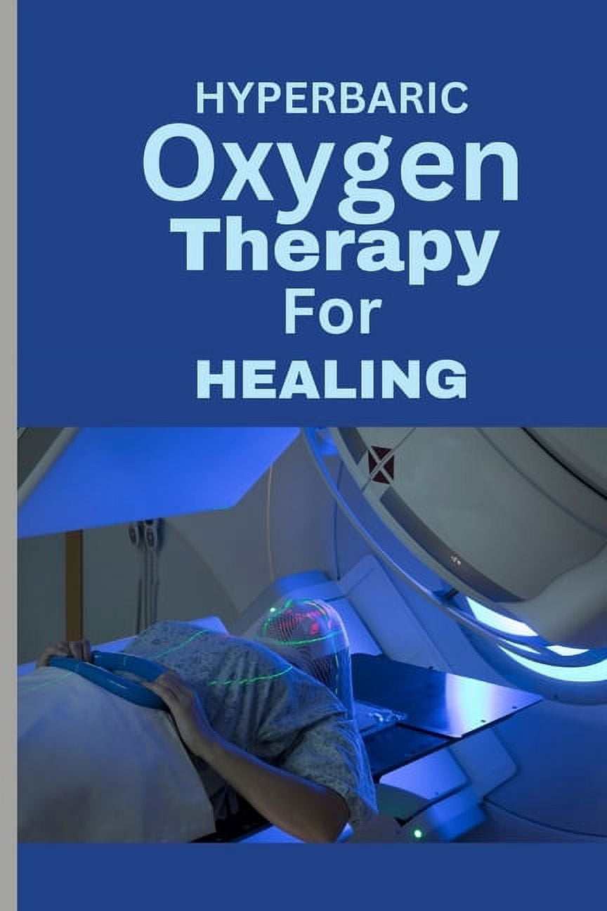 Hyperbaric Oxygen Therapy for Healing: A Comprehensive Guide To using ...