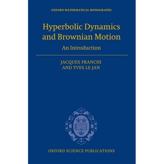 Oxford Mathematical Monographs: Hyperbolic Dynamics and Brownian Motion: An Introduction (Hardcover)