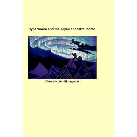 Hyperborea and the Aryan ancestral home: Natural-scientific aspects (Paperback) by S V Zharnikova