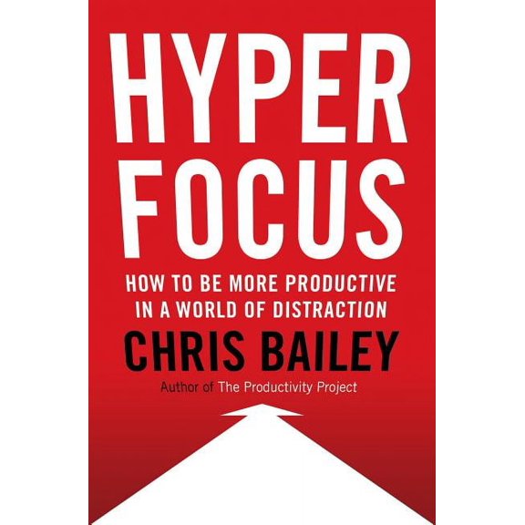 Hyperfocus: How to Be More Productive in a World of Distraction (Hardcover)